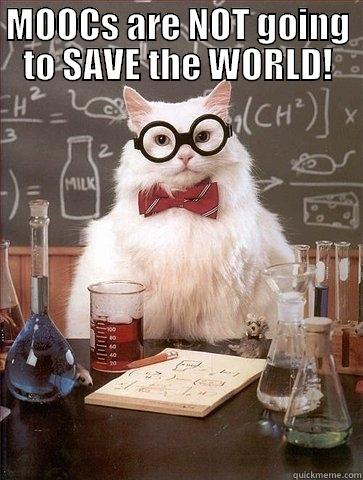 MOOCS ARE NOT GOING TO SAVE THE WORLD!  Chemistry Cat