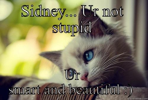 Kitty eyes  - SIDNEY... UR NOT STUPID UR SMART AND BEAUTIFUL :)  First World Problems Cat