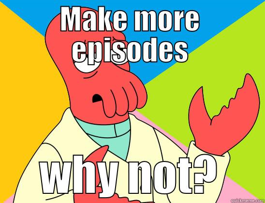 MAKE MORE EPISODES WHY NOT? Futurama Zoidberg 