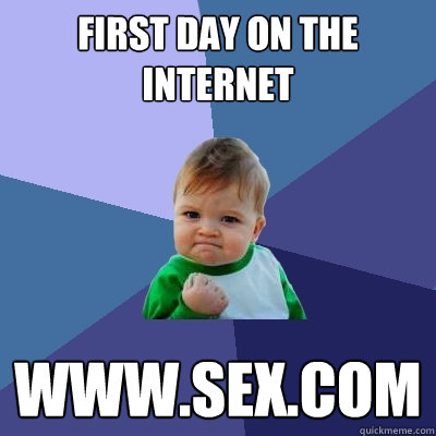 First day on the internet www.sex.com  Success Kid