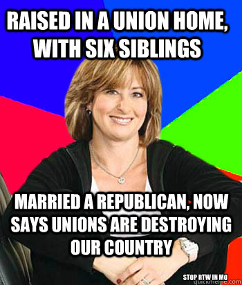 raised in a union home, with six siblings married a republican, now says unions are destroying our country Stop RTW in MO  Sheltering Suburban Mom