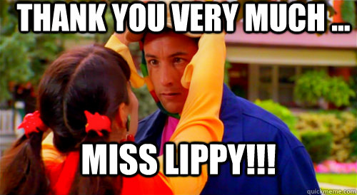 THANK YOU VERY MUCH ... MISS LIPPY!!! - THANK YOU VERY MUCH ... MISS LIPPY!!!  Thank you Very Much Miss lippy