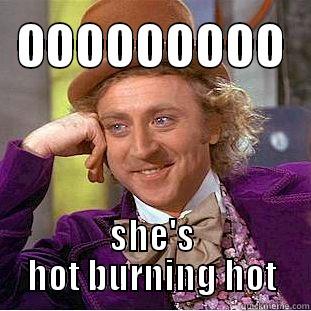 OOOOOOOOO SHE'S HOT BURNING HOT Condescending Wonka