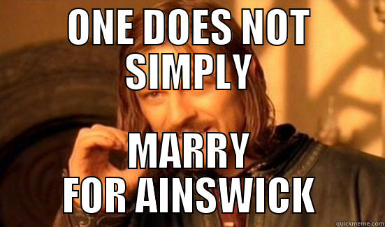 ONE DOES NOT SIMPLY MARRY FOR AINSWICK Boromir