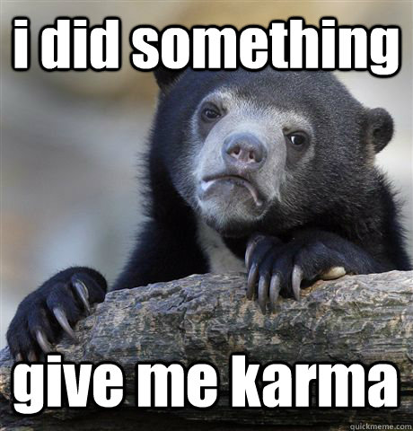 i did something give me karma  Confession Bear