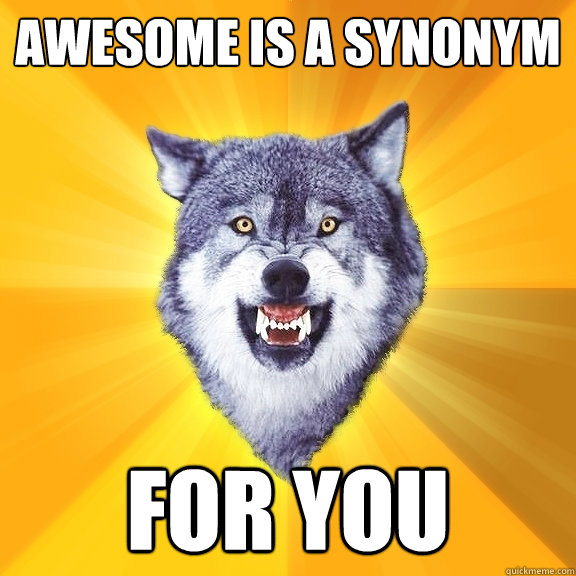 awesome-is-a-synonym-for-you-courage-wolf-quickmeme