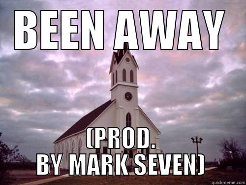 BEEN AWAY (PROD. BY MARK SEVEN) Misc