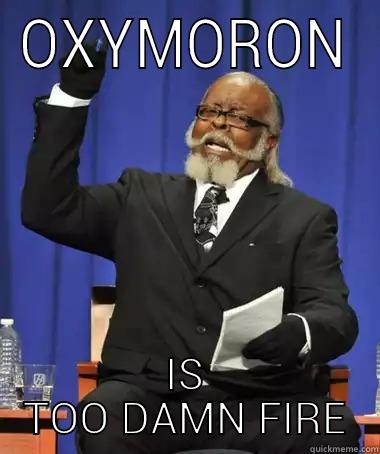 OXYMORON IS TOO DAMN FIRE The Rent Is Too Damn High