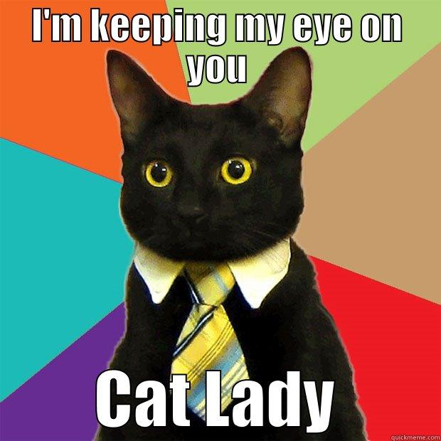 I'm keeping my eye on you - I'M KEEPING MY EYE ON YOU CAT LADY Business Cat