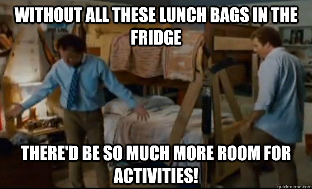 Without all these lunch bags in the fridge There'd be so much more room for activities!  Stepbrothers Activities