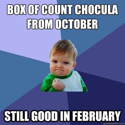 Box of Count Chocula from October Still good in February  Success Kid