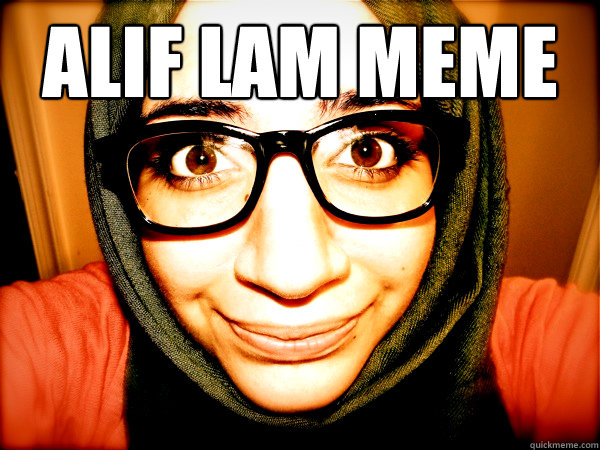 Alif Lam Meme   - Alif Lam Meme    Hipster Hijabi