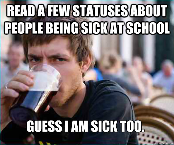 read-a-few-statuses-about-people-being-sick-at-school-guess-i-am-sick