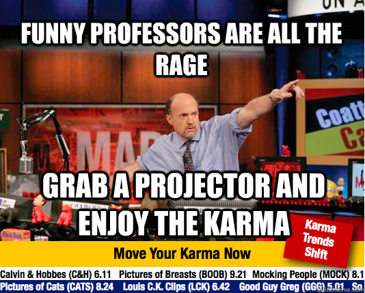 Funny professors are all the rage Grab a projector and enjoy the karma  Mad Karma with Jim Cramer