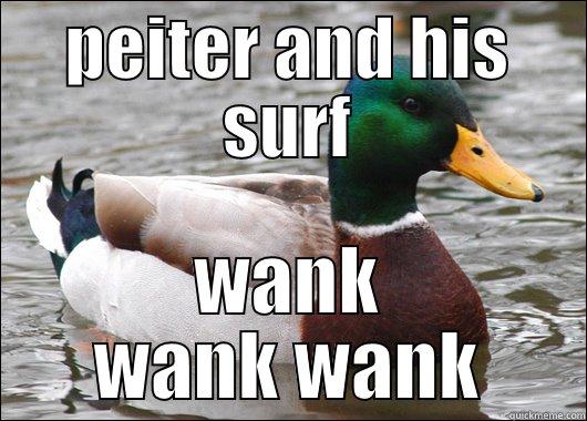 PEITER AND HIS SURF WANK WANK WANK Actual Advice Mallard