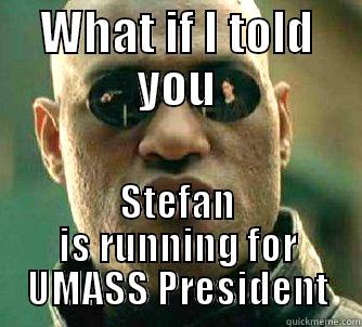 WHAT IF I TOLD YOU STEFAN IS RUNNING FOR UMASS PRESIDENT Matrix Morpheus