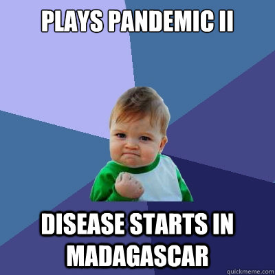 plays pandemic II disease starts in madagascar  Success Kid