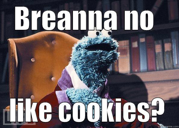 BREANNA NO  LIKE COOKIES? Cookie Monster