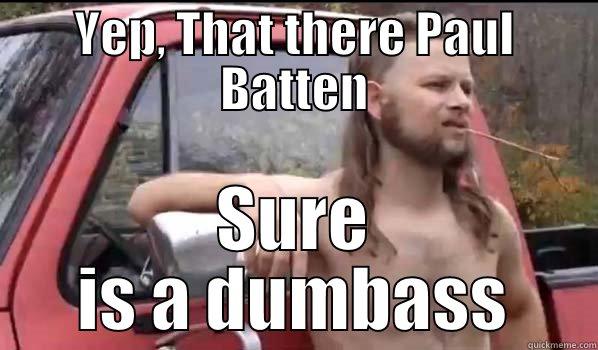 YEP, THAT THERE PAUL BATTEN SURE IS A DUMBASS Almost Politically Correct Redneck