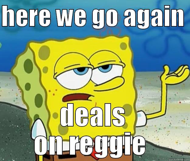 HERE WE GO AGAIN  DEALS ON REGGIE  Tough Spongebob