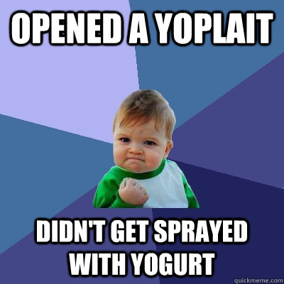 Opened a Yoplait Didn't get sprayed with yogurt - Opened a Yoplait Didn't get sprayed with yogurt  Success Kid