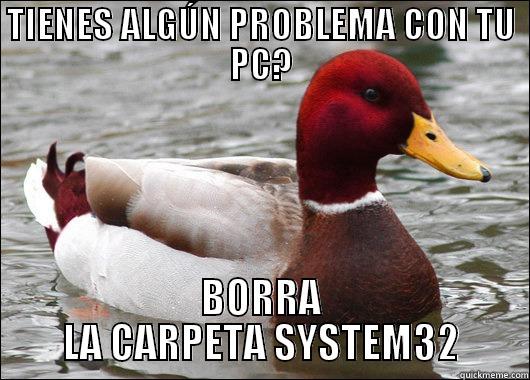 TIENES ALGÚN PROBLEMA CON TU PC? BORRA LA CARPETA SYSTEM32 Malicious Advice Mallard