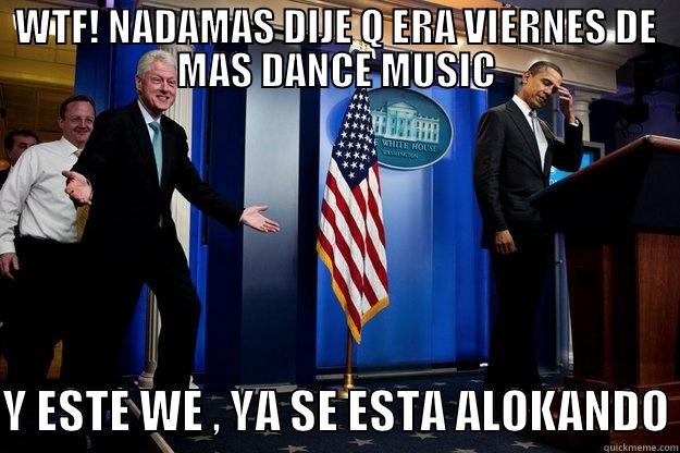 WTF! NADAMAS DIJE Q ERA VIERNES DE MAS DANCE MUSIC Y ESTE WE , YA SE ESTA ALOKANDO Inappropriate Timing Bill Clinton