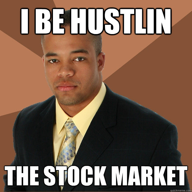 I be hustlin the stock market   Successful Black Man