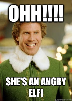 Ohh!!!! She's an angry elf!  Buddy the Elf