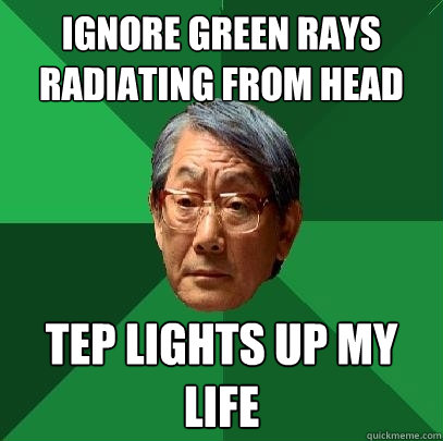 Ignore green rays radiating from head tep lights up my life  High Expectations Asian Father