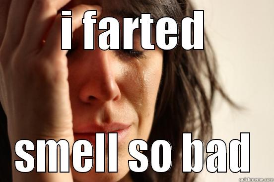 i farted smell so bad - I FARTED SMELL SO BAD First World Problems