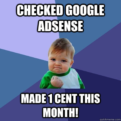 Checked Google AdSense Made 1 cent this month!  Success Kid