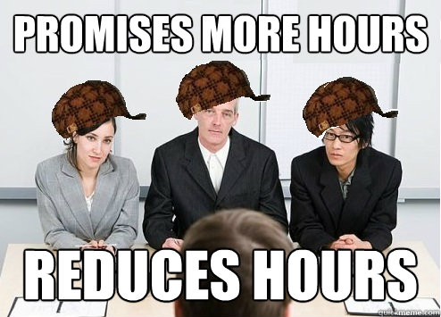 Promises more hours Reduces hours  Scumbag Employer