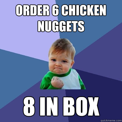 Order 6 chicken nuggets 8 in box  Success Kid