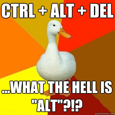 CTRL + ALT + DEL ...what the hell is 