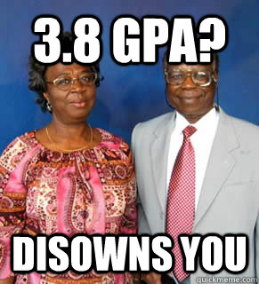 3.8 gpa? disowns you   African Parents