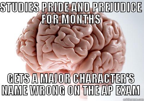 STUDIES PRIDE AND PREJUDICE FOR MONTHS GETS A MAJOR CHARACTER'S NAME WRONG ON THE AP EXAM Scumbag Brain