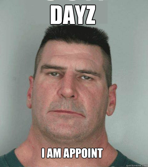 DayZ I am appoint  Son I am Disappoint