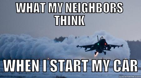 WHAT MY NEIGHBORS THINK   WHEN I START MY CAR Misc