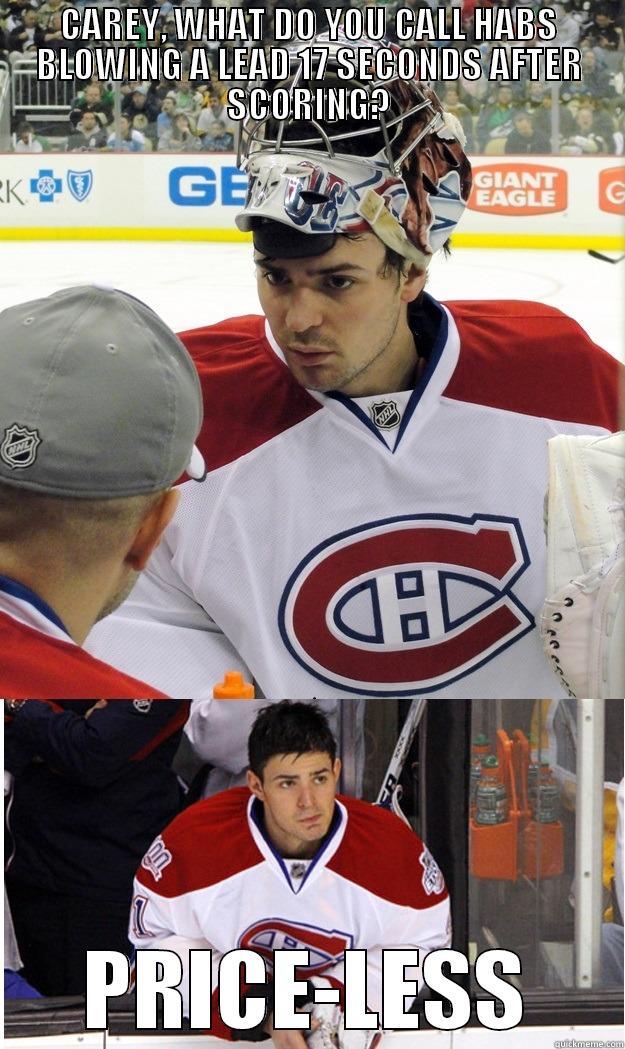 CAREY, WHAT DO YOU CALL HABS BLOWING A LEAD 17 SECONDS AFTER SCORING? PRICE-LESS Misc