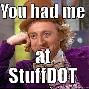 YOU HAD ME  AT STUFFDOT Condescending Wonka