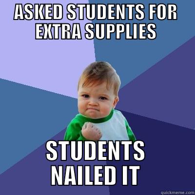 HAPPY TEACHER - ASKED STUDENTS FOR EXTRA SUPPLIES STUDENTS NAILED IT Success Kid