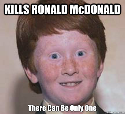 KILLS RONALD McDONALD There Can Be Only One
 - KILLS RONALD McDONALD There Can Be Only One
  Over Confident Ginger