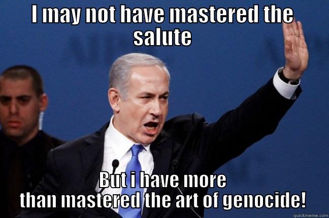 Sieg Heil! - I MAY NOT HAVE MASTERED THE SALUTE BUT I HAVE MORE THAN MASTERED THE ART OF GENOCIDE! Misc