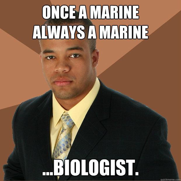 Once a marine
always a marine ...biologist. - Once a marine
always a marine ...biologist.  Successful Black Man