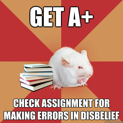 Get A+ check assignment for making errors in disbelief - Get A+ check assignment for making errors in disbelief  Science Major Mouse