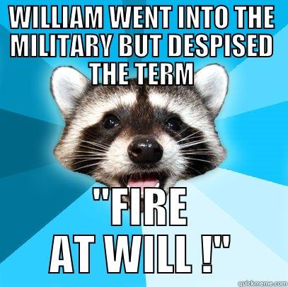 WILLIAM WENT INTO THE MILITARY BUT DESPISED THE TERM 