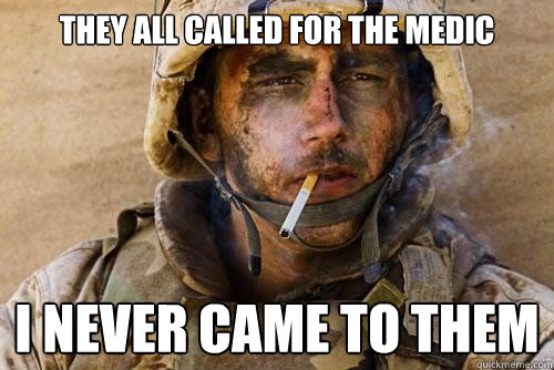 they all called for the medic i never came to them - they all called for the medic i never came to them  Ptsd