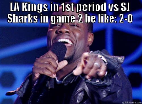 LA KINGS IN 1ST PERIOD VS SJ SHARKS IN GAME 2 BE LIKE: 2-0  Misc