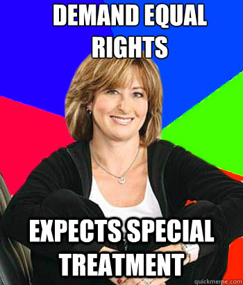 demand equal rights expects special treatment  Sheltering Suburban Mom